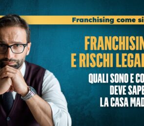 Franchising e rischi legali: quali sono e cosa deve sapere la casa madre