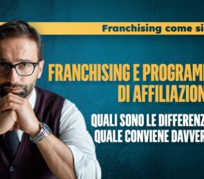 Franchising e Programmi di Affiliazione: Quali Sono le Differenze e Quale Conviene Davvero?